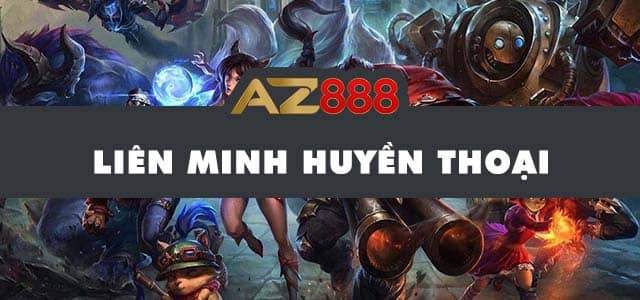 Giới thiệu cá cược Liên Minh Huyền Thoại AZ888 Giới thiệu cá cược Liên Minh Huyền Thoại AZ888