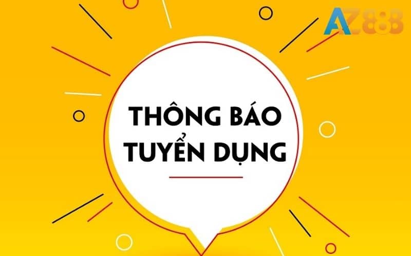 Tuyển dụng AZ888 đem đến cơ hội làm việc hấp dẫn Tuyển dụng AZ888 đem đến cơ hội làm việc hấp dẫn